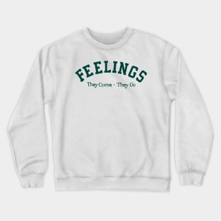 Feelings They Come They Go Quote Crewneck Sweatshirt